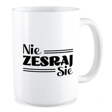 Duży Kubek BEZ CENZURY Nie zesraj sie